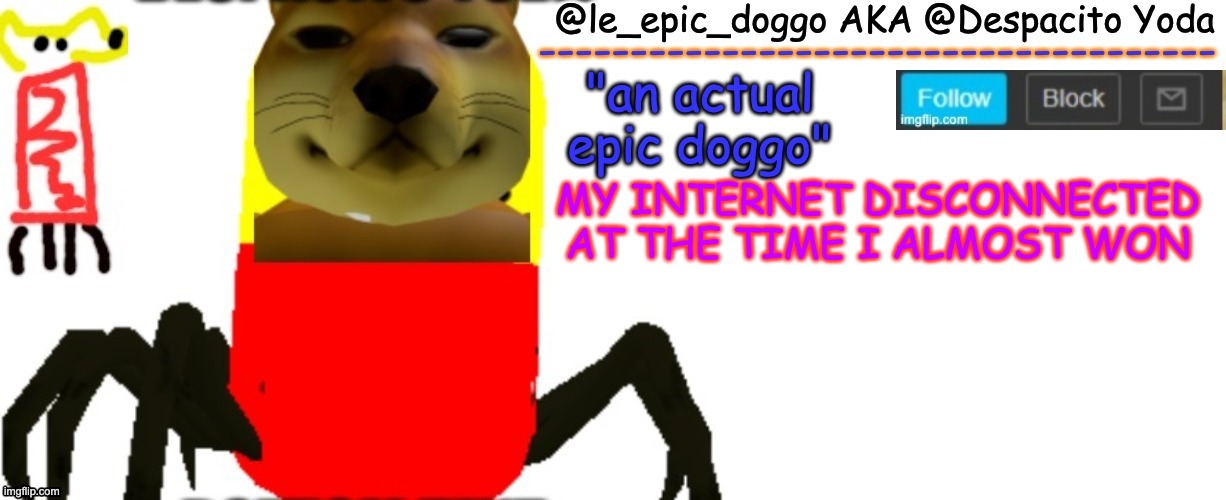 TDS Roblox, I'm just so mad now. | MY INTERNET DISCONNECTED AT THE TIME I ALMOST WON | image tagged in le_epic_doggo's true temp | made w/ Imgflip meme maker