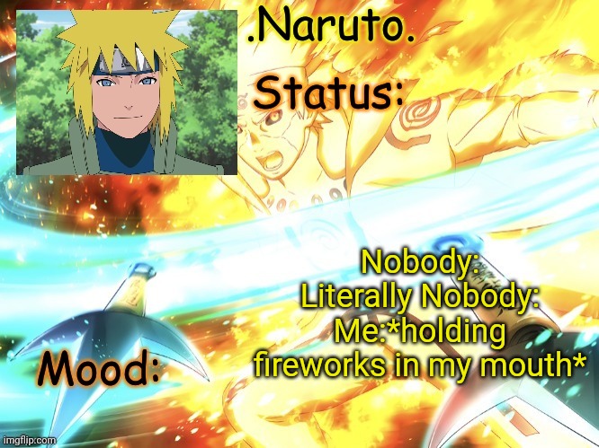 I shoved one in my mouth but I'm fine | Nobody:
Literally Nobody:
Me:*holding fireworks in my mouth* | image tagged in minato temp thanks gio | made w/ Imgflip meme maker