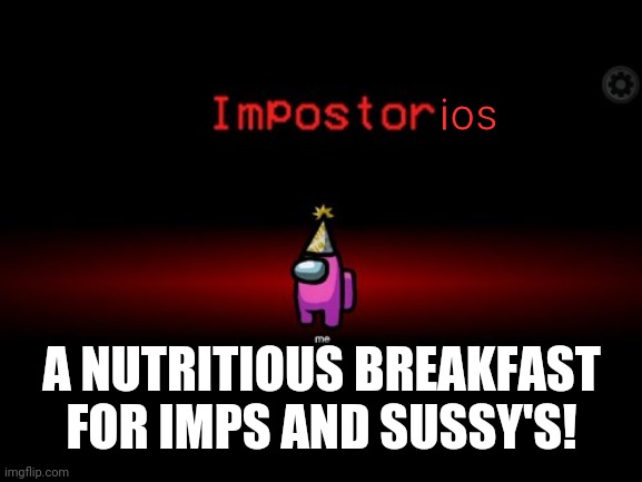 Now with new Impostor Toy in every box! There's a 1 in 25 chance you get the Golden Impostor! | ios; A NUTRITIOUS BREAKFAST FOR IMPS AND SUSSY'S! | image tagged in impostor | made w/ Imgflip meme maker