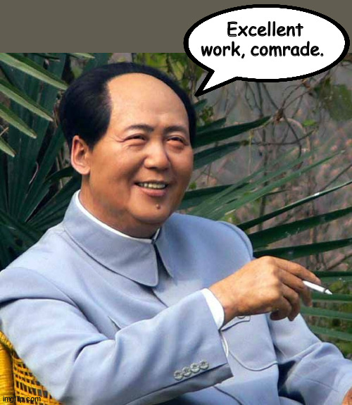 Mao Approves | Excellent work, comrade. | image tagged in smoking mao | made w/ Imgflip meme maker