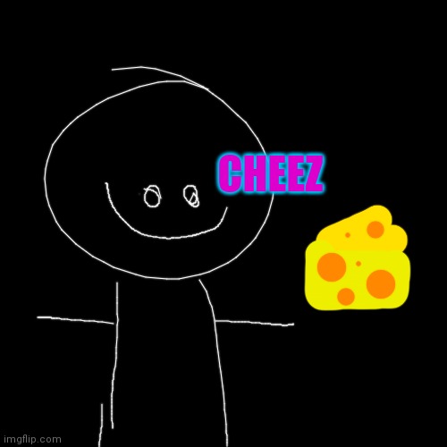 Blank Transparent Square | CHEEZ | image tagged in memes,blank transparent square | made w/ Imgflip meme maker