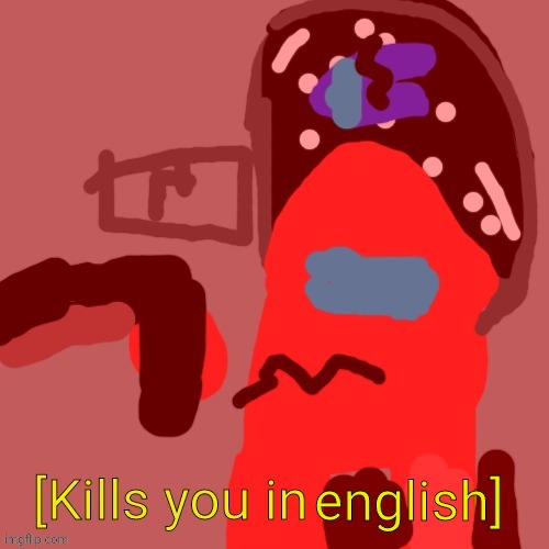 [kills you in russian] | english] | image tagged in kills you in russian | made w/ Imgflip meme maker