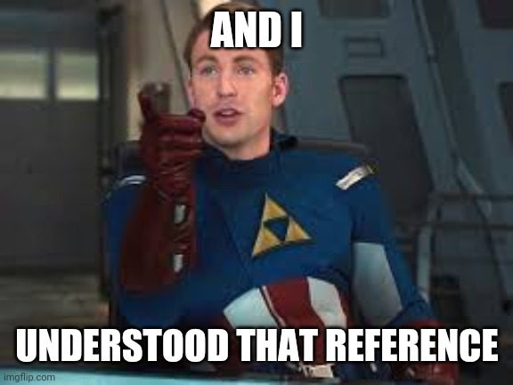 captain america pointing | AND I UNDERSTOOD THAT REFERENCE | image tagged in captain america pointing | made w/ Imgflip meme maker