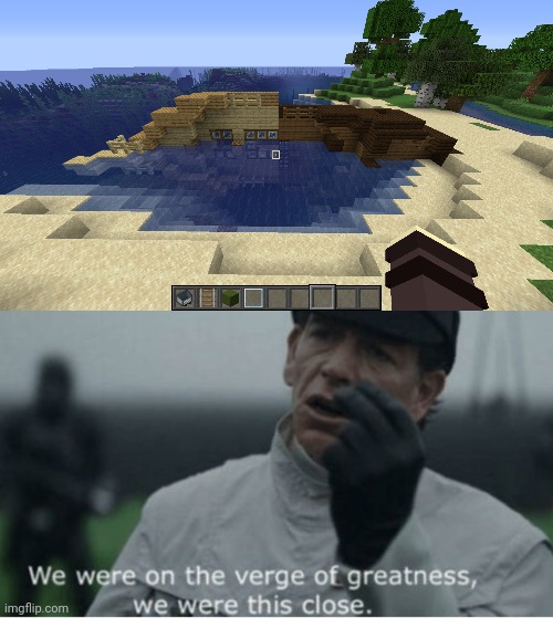 Off by one block | image tagged in we were on the verge of greatness | made w/ Imgflip meme maker