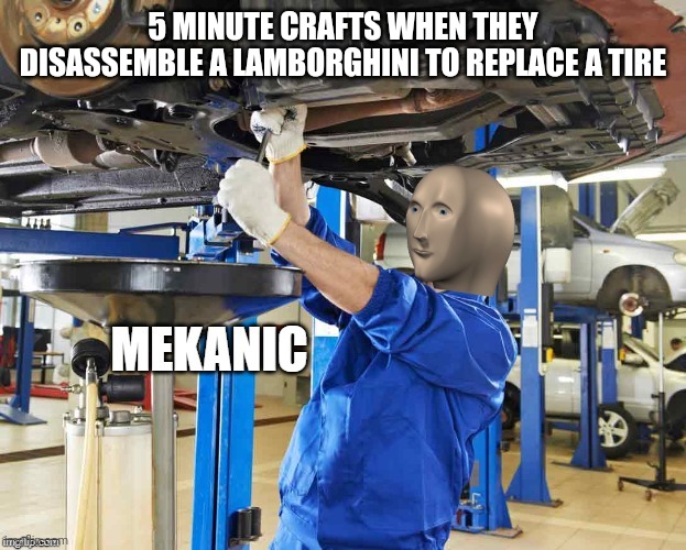 Stonks Mekanic | 5 MINUTE CRAFTS WHEN THEY DISASSEMBLE A LAMBORGHINI TO REPLACE A TIRE | image tagged in stonks mekanic | made w/ Imgflip meme maker