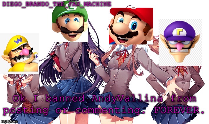 I can un-ban him if ya want | Ok I banned AndyVallina from posting or commenting. FOREVER. | image tagged in odlcdbtfm template | made w/ Imgflip meme maker