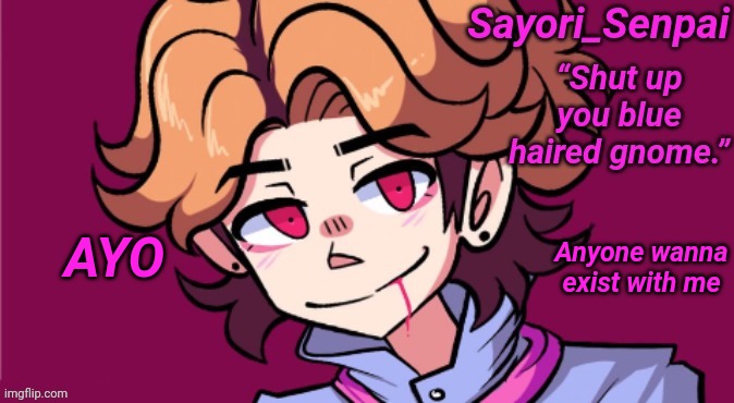 Sayori's Senpai temp but he's H D | Anyone wanna exist with me; AYO | image tagged in sayori's senpai temp but he's h d | made w/ Imgflip meme maker