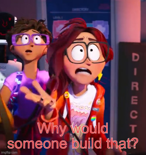 High Quality Why would someone build that? Blank Meme Template