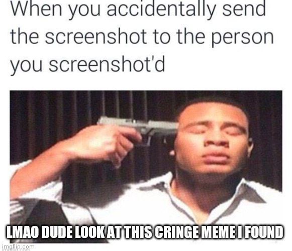 LMAO DUDE LOOK AT THIS CRINGE MEME I FOUND | made w/ Imgflip meme maker