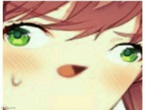 Me when the | image tagged in ddlc monika | made w/ Imgflip meme maker