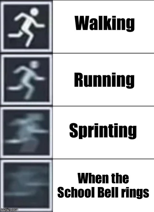 I AM SPEED | When the School Bell rings | image tagged in very fast | made w/ Imgflip meme maker