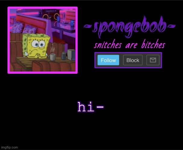 I’m gonna visit less from now on, maybe once a month or sum | hi- | image tagged in sponge neon temp | made w/ Imgflip meme maker