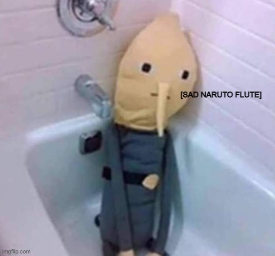 [SAD NARUTO FLUTE] | made w/ Imgflip meme maker