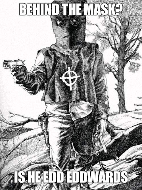 Link in description to him and some of his killings | BEHIND THE MASK? IS HE EDD EDDWARDS | image tagged in zodiac killer | made w/ Imgflip meme maker