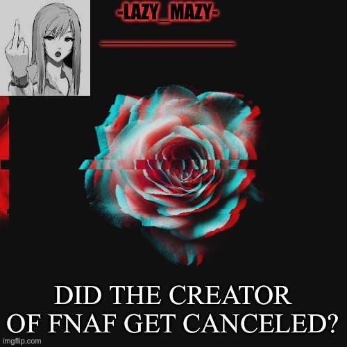 Yay | DID THE CREATOR OF FNAF GET CANCELED? | image tagged in yay | made w/ Imgflip meme maker