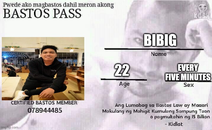 Bibig | BIBIG; 22; EVERY FIVE MINUTES | image tagged in bastos pass | made w/ Imgflip meme maker