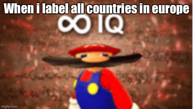 when i label 0 countries in europe correctly | When i label all countries in europe | image tagged in infinite iq | made w/ Imgflip meme maker