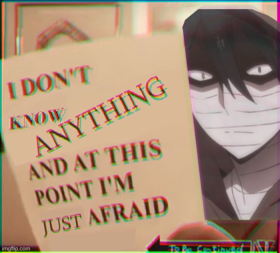 Zack idk anything and I'm afraid | image tagged in zack idk anything and i'm afraid | made w/ Imgflip meme maker