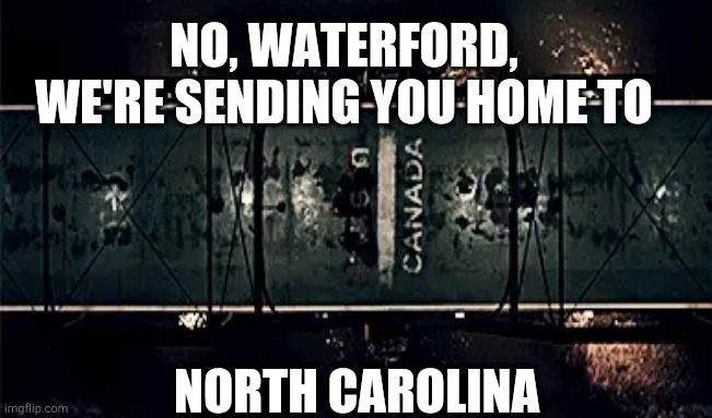 Commander Waterford going home. |  NO, WATERFORD, WE'RE SENDING YOU HOME TO; NORTH CAROLINA | image tagged in handmaid's  tale,commander waterford,north carolina | made w/ Imgflip meme maker