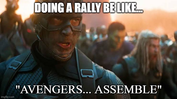 Avengers... assemble | DOING A RALLY BE LIKE... "AVENGERS... ASSEMBLE" | image tagged in avengers assemble | made w/ Imgflip meme maker