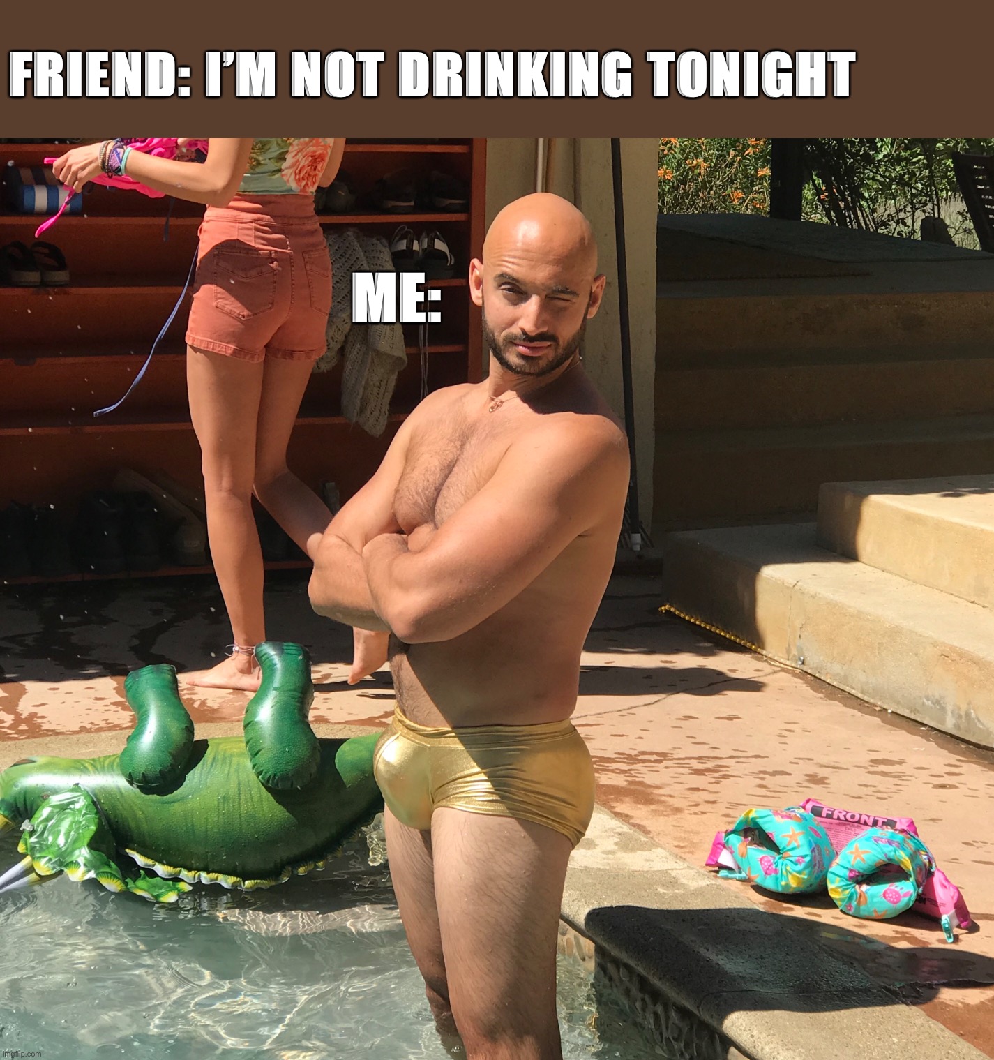 Can you smell what the rock is cooking? | FRIEND: I’M NOT DRINKING TONIGHT; ME: | image tagged in seriously | made w/ Imgflip meme maker