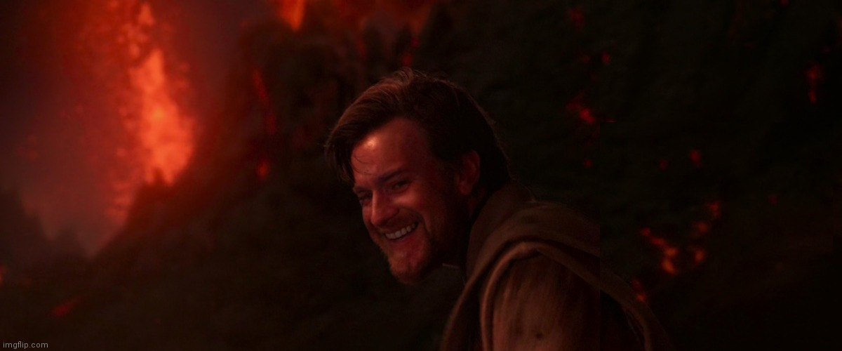 Obi Wan Kenobi on Mustafar #3 smiling Blank Meme Template