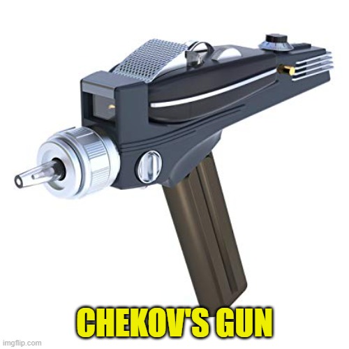 It must go off in the 3rd act. |  CHEKOV'S GUN | image tagged in star trek phaser,broadway,sayings | made w/ Imgflip meme maker