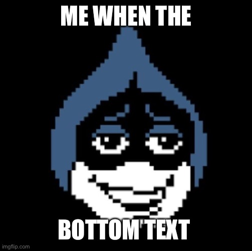 Title text | ME WHEN THE; BOTTOM TEXT | image tagged in lancer jpg | made w/ Imgflip meme maker