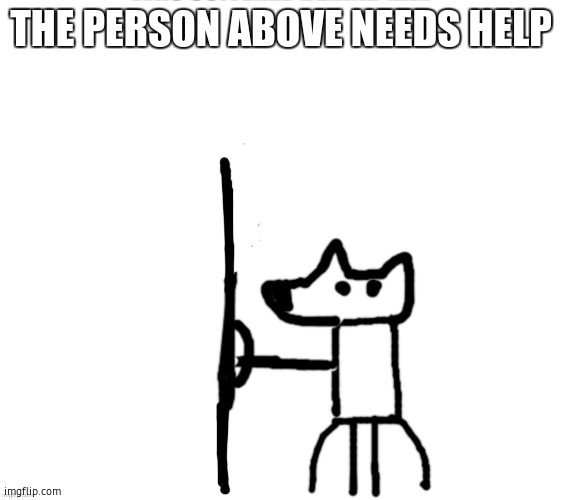 shield yoda | THE PERSON ABOVE NEEDS HELP | image tagged in shield yoda | made w/ Imgflip meme maker