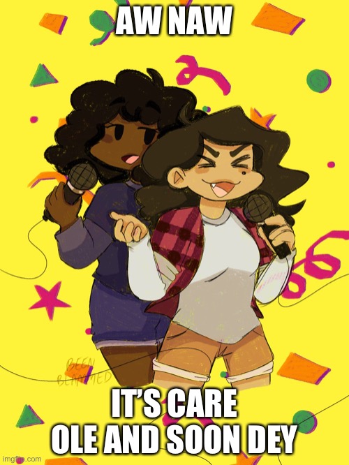 Where is the fnf stream ;-; | AW NAW; IT’S CARE OLE AND SOON DEY | made w/ Imgflip meme maker