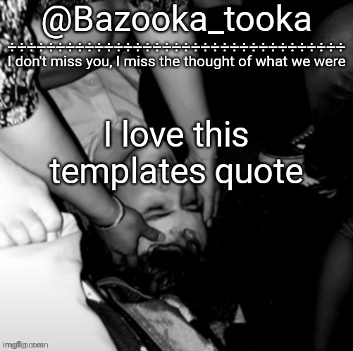 Bazooka's Maybe I Was Boring Wilbur template | I love this templates quote | image tagged in bazooka's maybe i was boring wilbur template | made w/ Imgflip meme maker