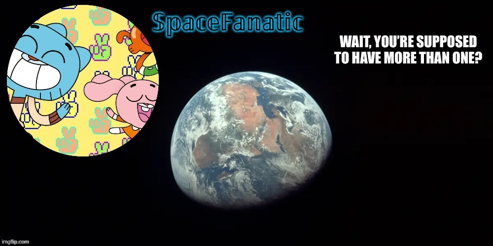 SpaceFanatic's announcement template | WAIT, YOU’RE SUPPOSED TO HAVE MORE THAN ONE? | image tagged in spacefanatic's announcement template | made w/ Imgflip meme maker