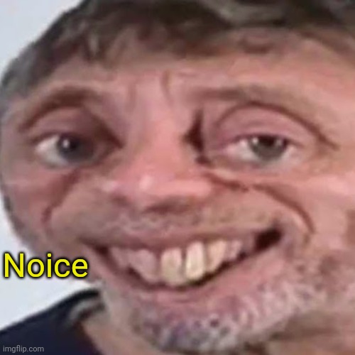 Noice | Noice | image tagged in noice | made w/ Imgflip meme maker