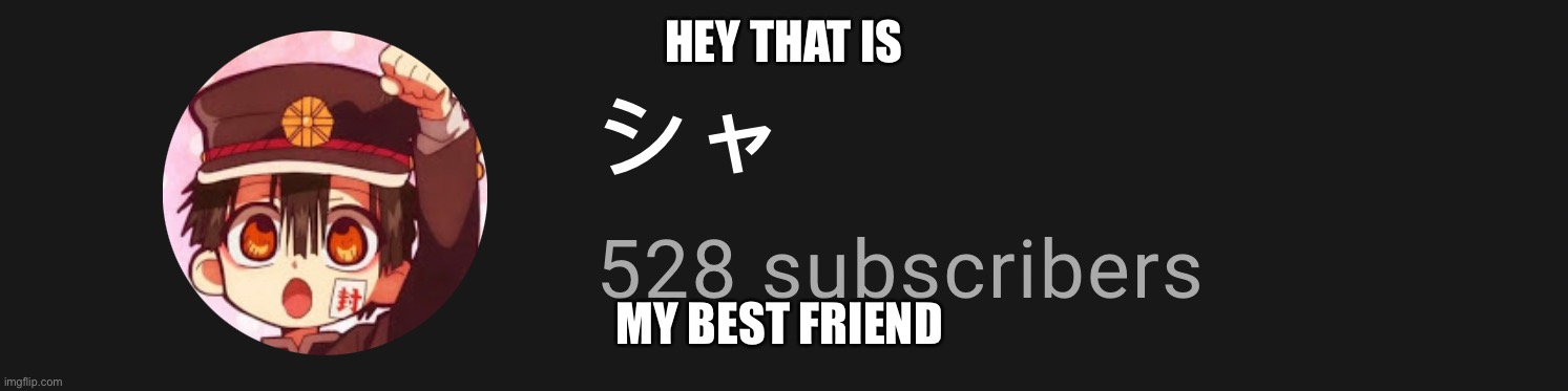 Go follow them | HEY THAT IS; MY BEST FRIEND | image tagged in e | made w/ Imgflip meme maker