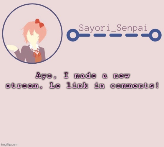 Sayori Temp | Ayo, I made a new stream, Le link in comments! | image tagged in sayori temp | made w/ Imgflip meme maker