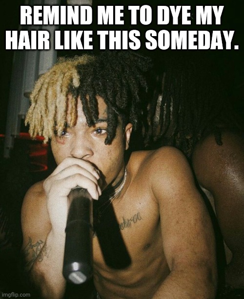 REMIND ME TO DYE MY HAIR LIKE THIS SOMEDAY. | made w/ Imgflip meme maker