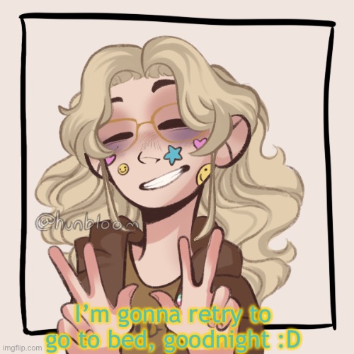 Have a good rest of your night/day and see you tomorrow | I’m gonna retry to go to bed, goodnight :D | image tagged in suga s picrew thing d | made w/ Imgflip meme maker