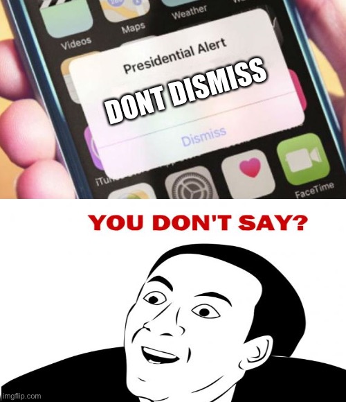 DONT DISMISS | image tagged in memes,presidential alert | made w/ Imgflip meme maker