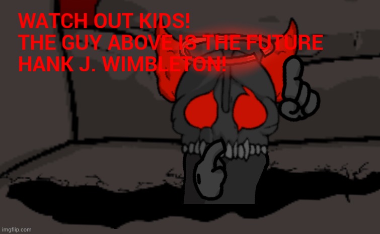 The guy above is future Hank | image tagged in the guy above is future hank | made w/ Imgflip meme maker