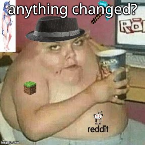 ronny | anything changed? | made w/ Imgflip meme maker