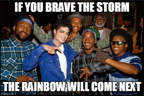 Keep going ?( ͡° ͜ʖ ͡°) | IF YOU BRAVE THE STORM; THE RAINBOW WILL COME NEXT | image tagged in gangsters,smile,stronk,strong,crip,inspirational quote | made w/ Imgflip meme maker
