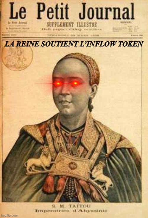 La reine soutient l’Inflow Token |  LA REINE SOUTIENT L’INFLOW TOKEN | image tagged in inflow token,ethiopia,taitu,cryptocurrency | made w/ Imgflip meme maker