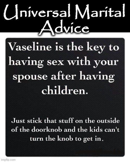 Universal Marital Advice | Universal Marital
Advice | image tagged in privacy | made w/ Imgflip meme maker