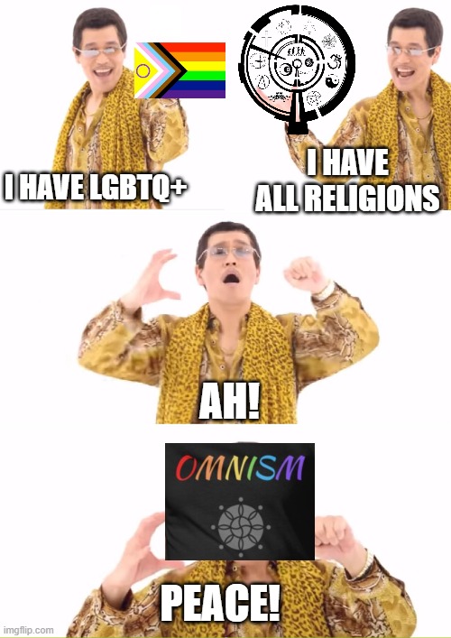 Also, The Progress Flag is getting an intersex makeover! | I HAVE LGBTQ+; I HAVE ALL RELIGIONS; AH! PEACE! | image tagged in memes,ppap,lgbt,omnism,religion,peace | made w/ Imgflip meme maker