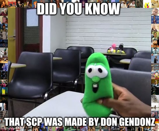 Did You Know? (sml version) | DID YOU KNOW; THAT SCP WAS MADE BY DON GENDONZ | image tagged in did you know sml version | made w/ Imgflip meme maker