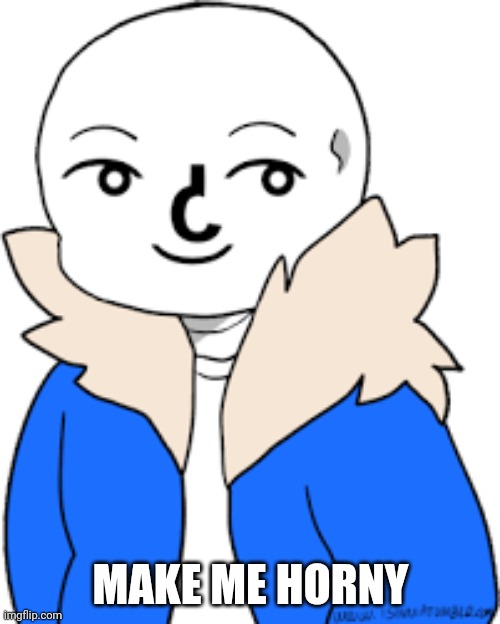 sans lenny face | MAKE ME HORNY | image tagged in sans lenny face | made w/ Imgflip meme maker