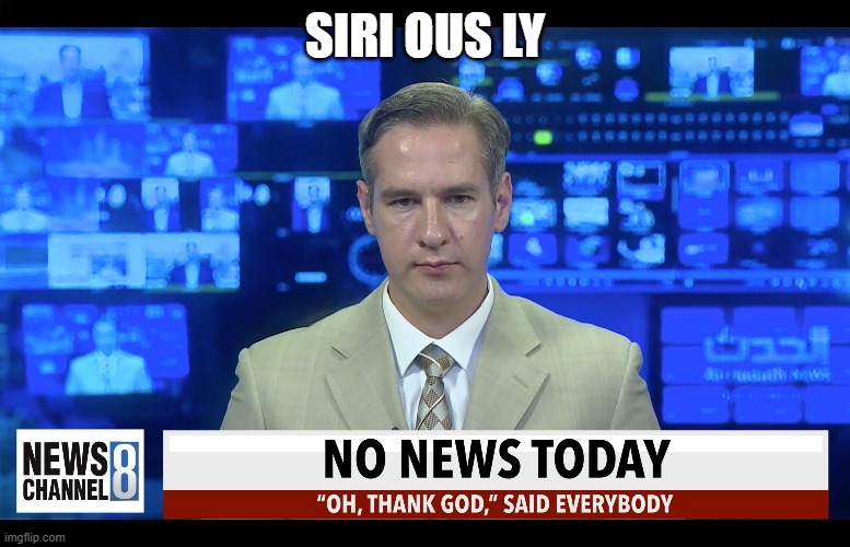  SIRI OUS LY | image tagged in news | made w/ Imgflip meme maker