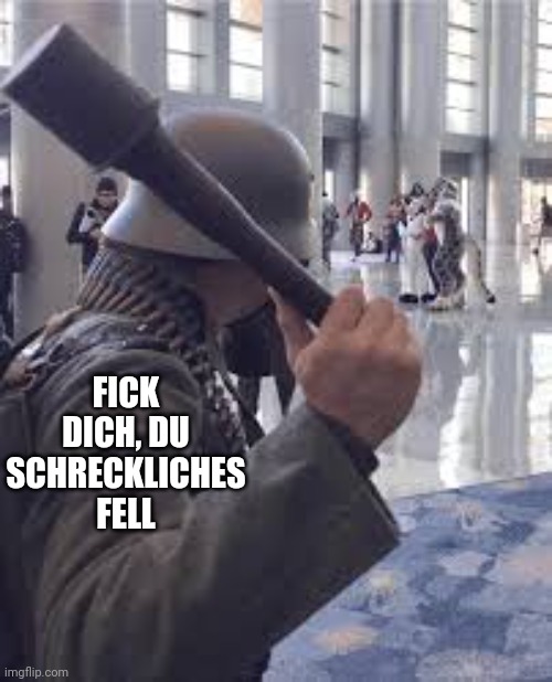 German soldier throwing grenade at furries | FICK DICH, DU SCHRECKLICHES FELL | image tagged in german soldier throwing grenade at furries | made w/ Imgflip meme maker
