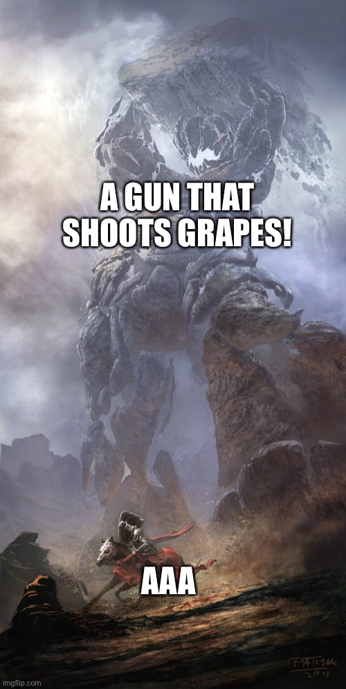 Monster vs Human | A GUN THAT SHOOTS GRAPES! AAA | image tagged in monster vs human | made w/ Imgflip meme maker