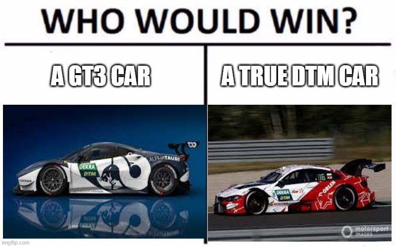 2021 DTM Vs 2020 DTM | A GT3 CAR; A TRUE DTM CAR | image tagged in who would win | made w/ Imgflip meme maker